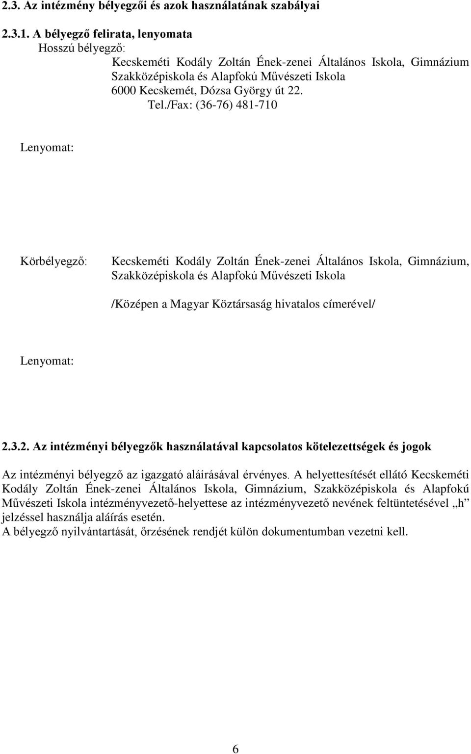 /Fax: (36-76) 481-710 Lenyomat: Körbélyegző: Kecskeméti Kodály Zoltán Ének-zenei Általános Iskola, Gimnázium, Szakközépiskola és Alapfokú Művészeti Iskola /Középen a Magyar Köztársaság hivatalos