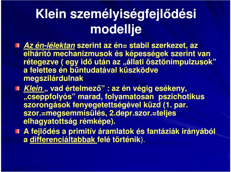 az én végig esékeny, cseppfolyós marad, folyamatosan pszichotikus szorongások fenyegetettségével küzd (1. par. szor.=megsemmisülés, 2.