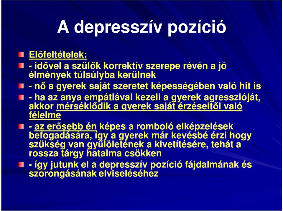 való félelme - az erősebb én képes a romboló elképzelések befogadására, így a gyerek már kevésbé érzi hogy szükség van gyűlöletének