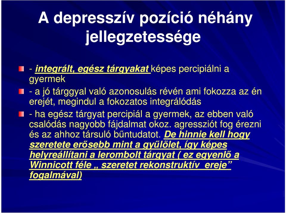 való csalódás nagyobb fájdalmat okoz. agressziót fog érezni és az ahhoz társuló bűntudatot.