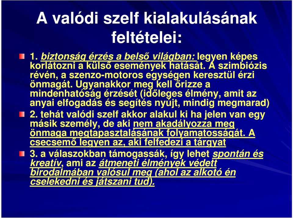 Ugyanakkor meg kell őrizze a mindenhatóság érzését (időleges élmény, amit az anyai elfogadás és segítés nyújt, mindig megmarad) 2.