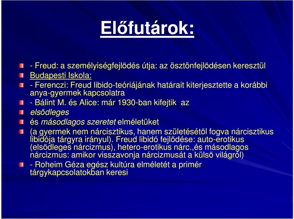 és Alice: már 1930-ban kifejtik az elsődleges és másodlagos szeretet elméletüket (a gyermek nem nárcisztikus, hanem születésétől fogva nárcisztikus