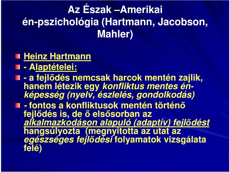 észlelés, gondolkodás) - fontos a konfliktusok mentén történő fejlődés is, de ő elsősorban az