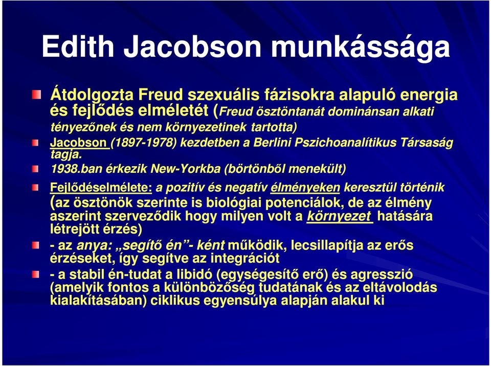 ban érkezik New-Yorkba (börtönből menekült) Fejlődéselmélete: a pozitív és negatív élményeken keresztül történik (az ösztönök szerinte is biológiai potenciálok, de az élmény aszerint szerveződik