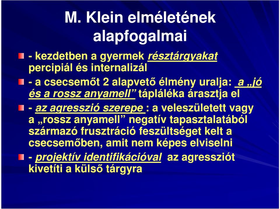 szerepe : a veleszületett vagy a rossz anyamell negatív tapasztalatából származó frusztráció