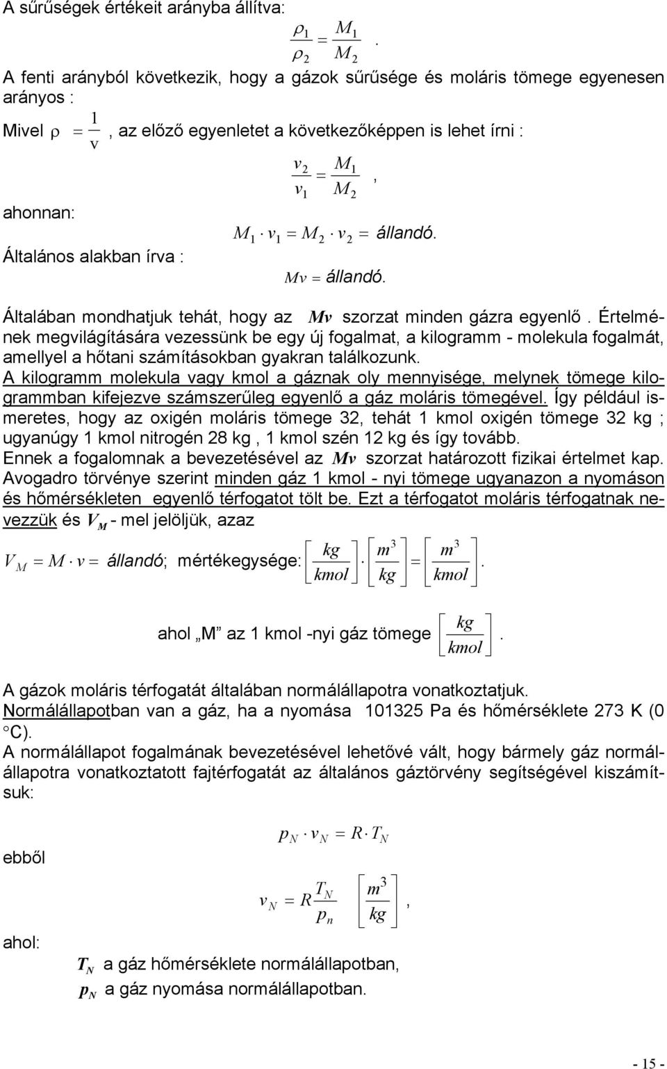 M M v = M v = állandó. Mv = állandó. Általában mondhatjuk tehát, hogy az Mv szorzat minden gázra egyenlő.