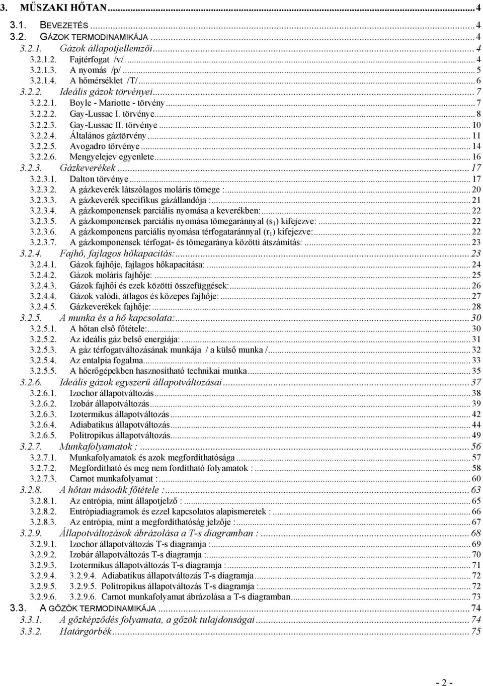 ..6. Mengyelejev egyenlete... 6 3..3. Gázkeverékek...7 3..3.. Dalton törvénye... 7 3..3.. A gázkeverék látszólagos moláris tömege :... 0 3..3.3. A gázkeverék specifikus gázállandója :... 3..3.4.