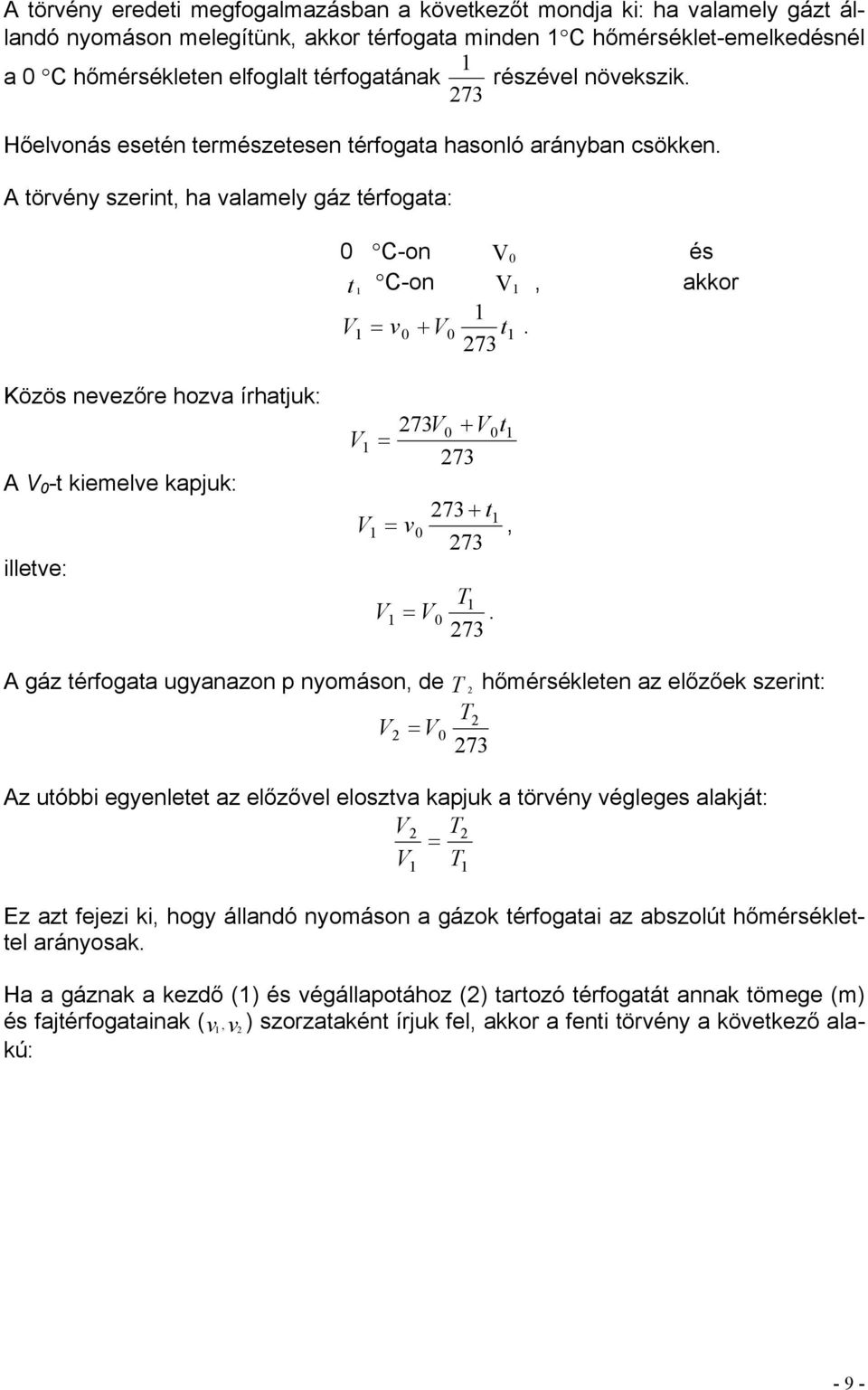 73 és akkor Közös nevezőre hozva írhatjuk: A V 0 -t kiemelve kapjuk: illetve: V V 73V + V t = 73 = v 0 0 0 73 + t 73 V V T = 0.