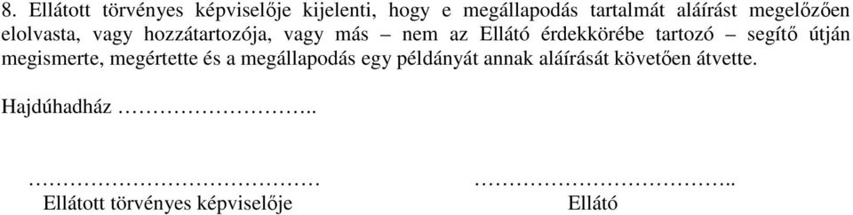 érdekkörébe tartozó segítő útján megismerte, megértette és a megállapodás egy