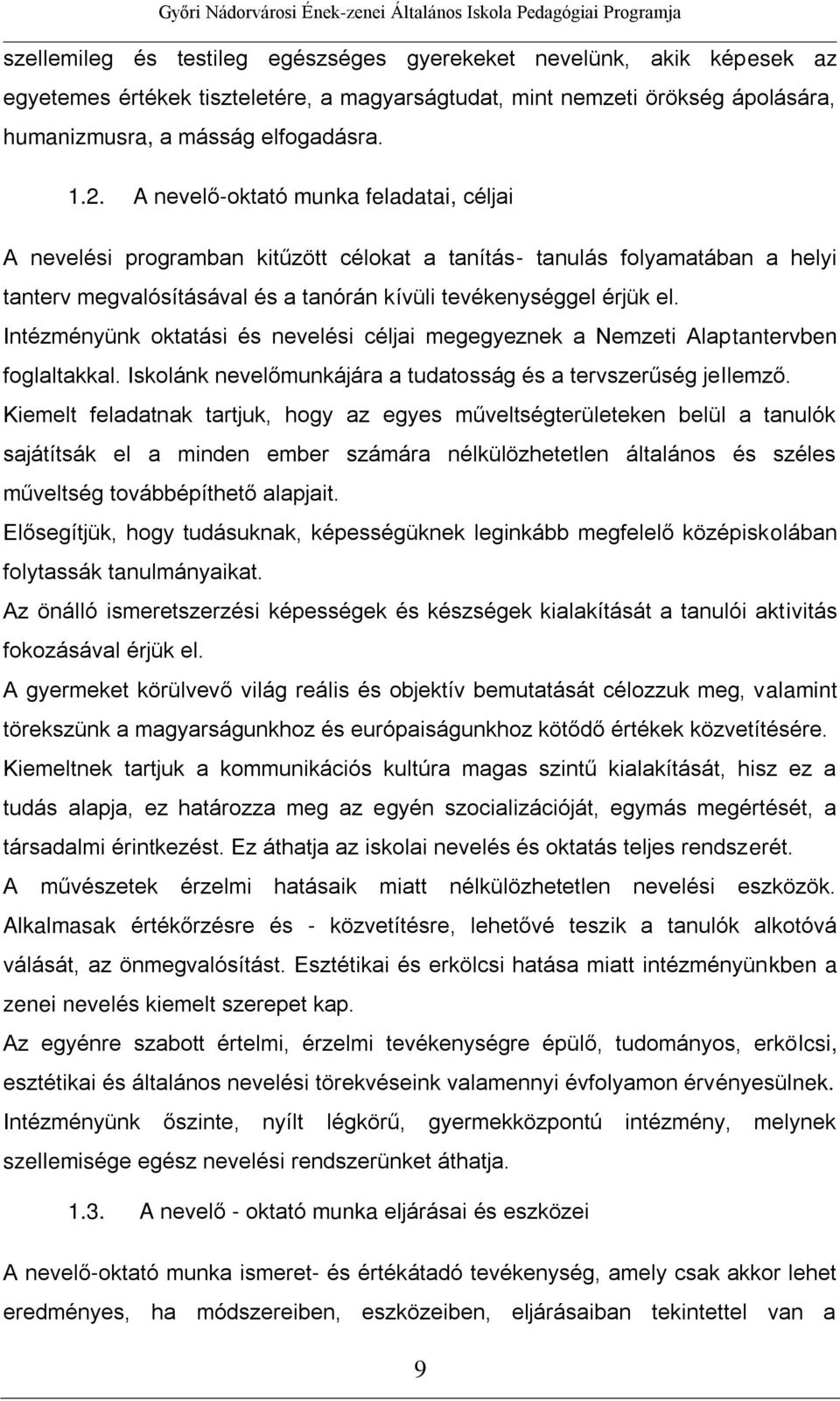 Intézményünk oktatási és nevelési céljai megegyeznek a Nemzeti Alaptantervben foglaltakkal. Iskolánk nevelőmunkájára a tudatosság és a tervszerűség jellemző.