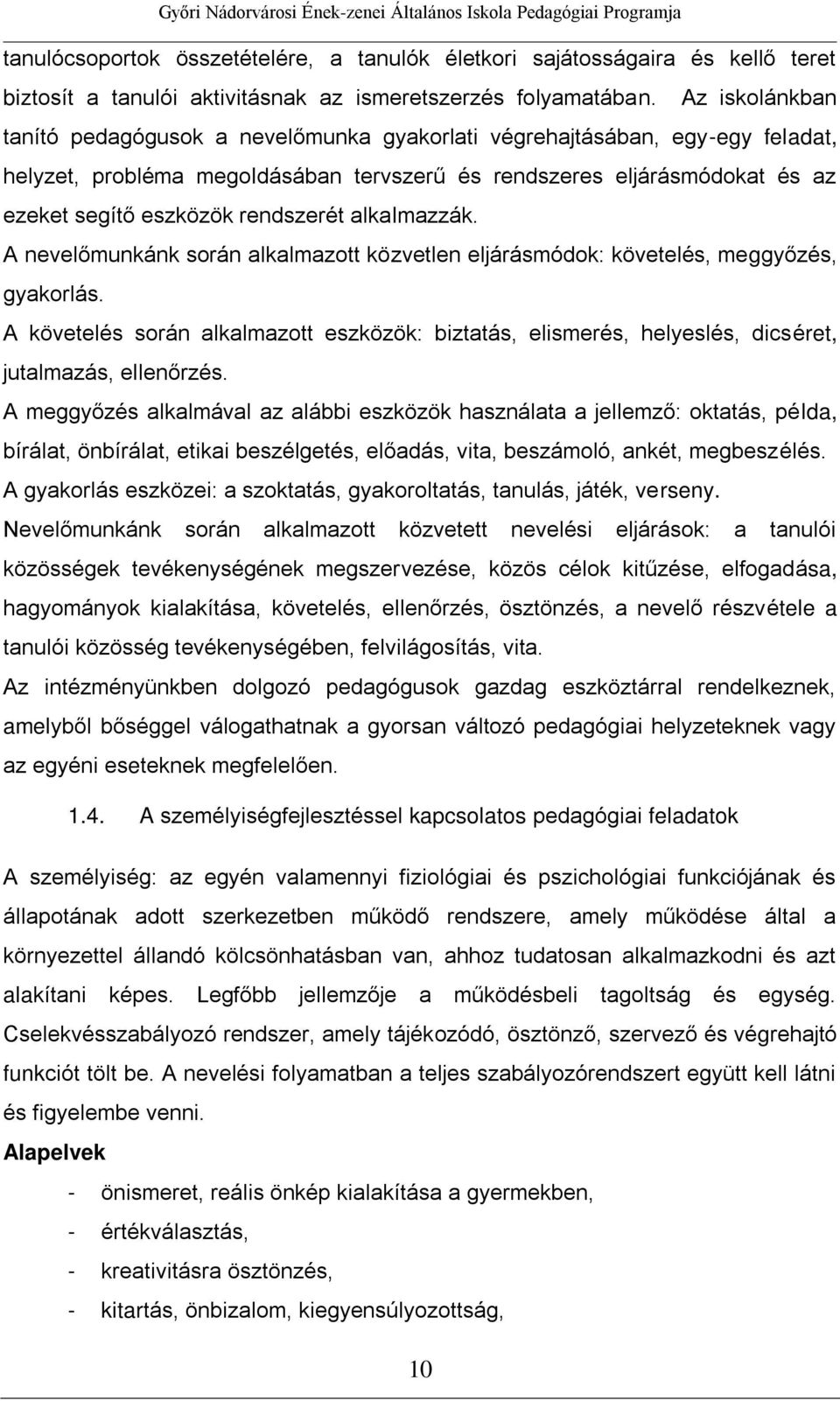 rendszerét alkalmazzák. A nevelőmunkánk során alkalmazott közvetlen eljárásmódok: követelés, meggyőzés, gyakorlás.