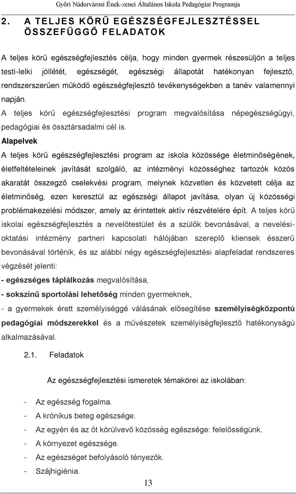 A teljes körű egészségfejlesztési program megvalósítása népegészségügyi, pedagógiai és össztársadalmi cél is.