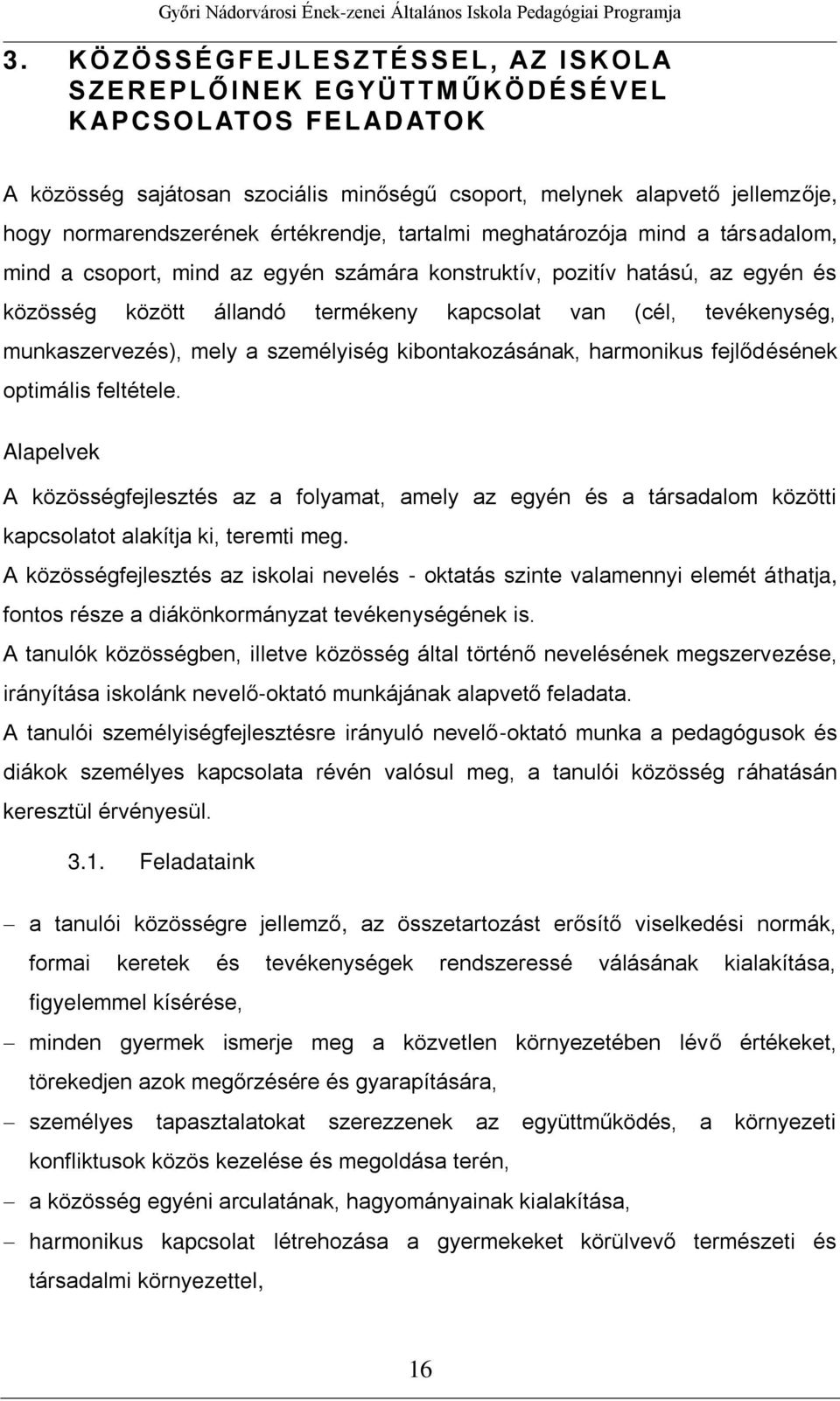 (cél, tevékenység, munkaszervezés), mely a személyiség kibontakozásának, harmonikus fejlődésének optimális feltétele.