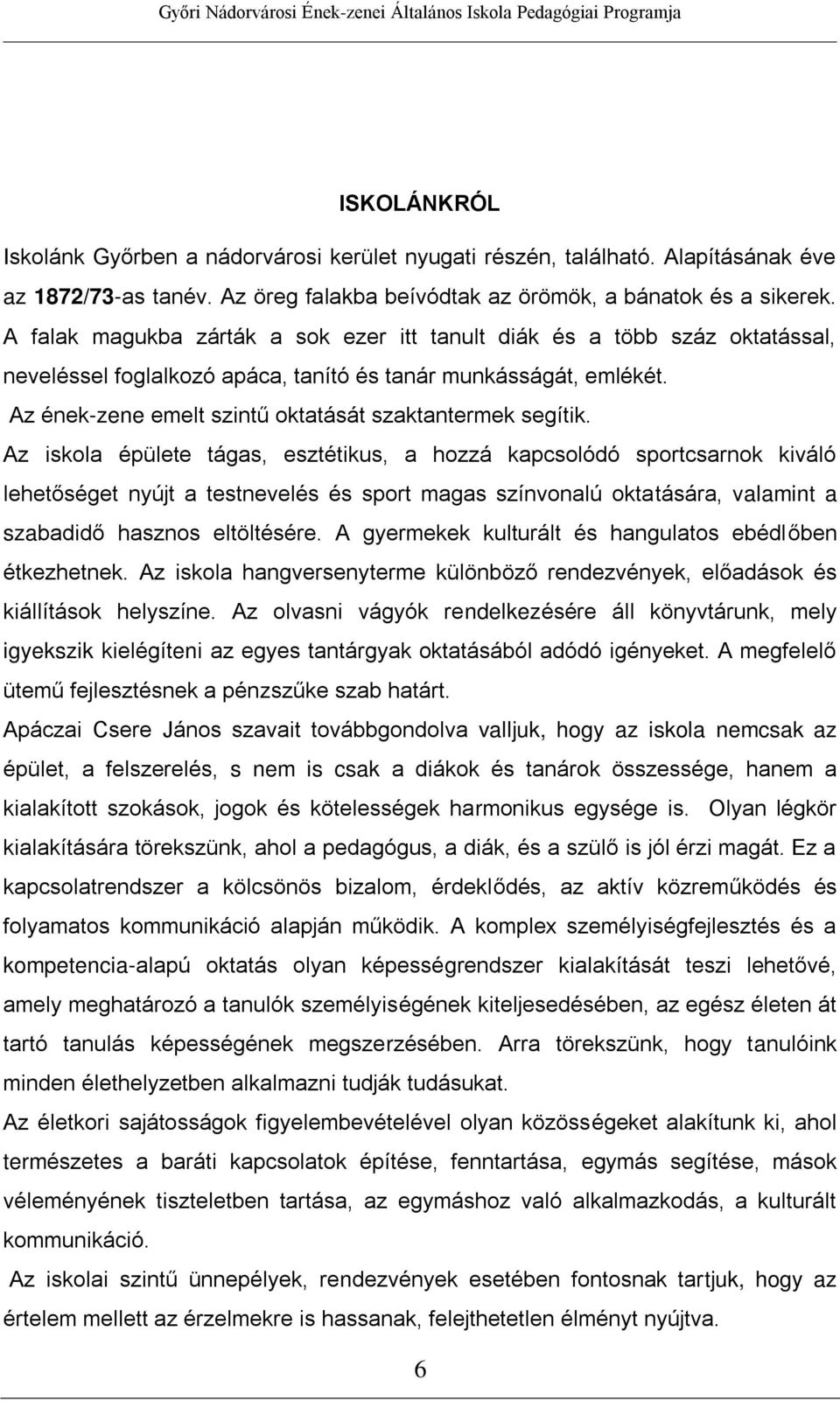 Az ének-zene emelt szintű oktatását szaktantermek segítik.