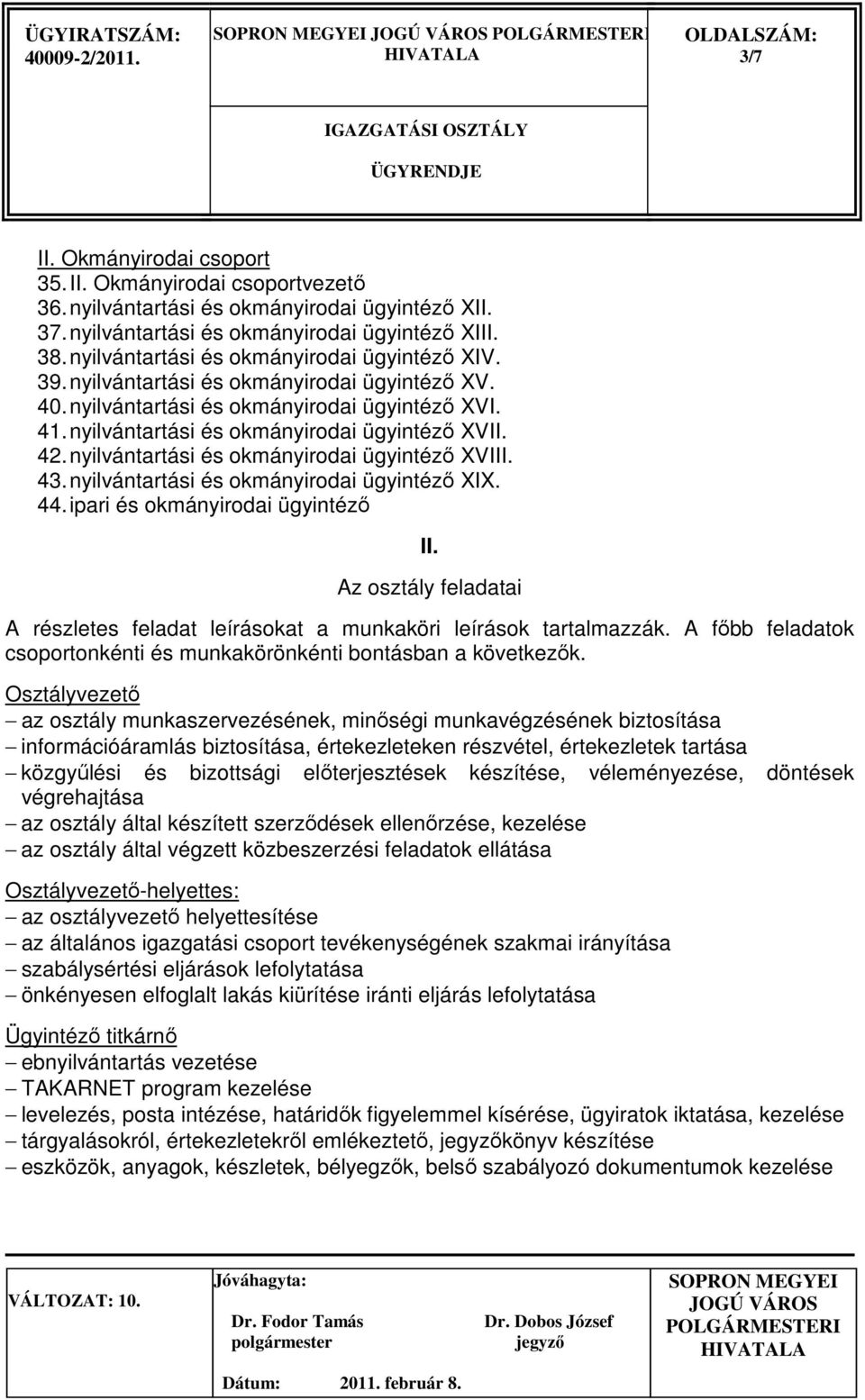 nyilvántartási és okmányirodai ügyintézı XVIII. 43. nyilvántartási és okmányirodai ügyintézı XIX. 44. ipari és okmányirodai ügyintézı II.