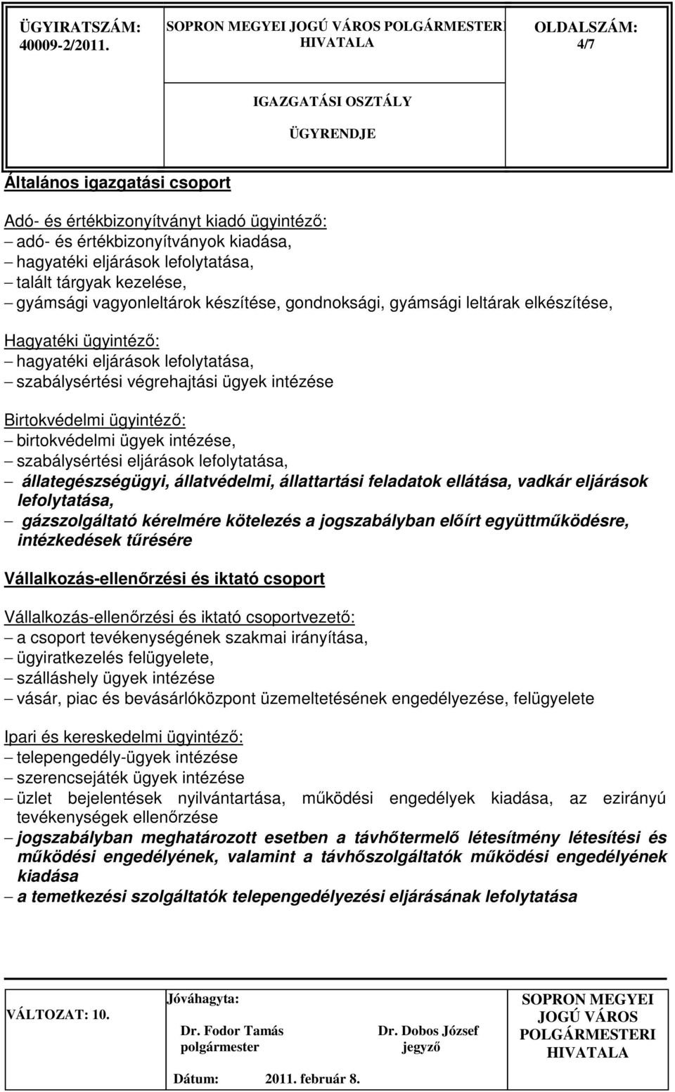 intézése, szabálysértési eljárások lefolytatása, állategészségügyi, állatvédelmi, állattartási feladatok ellátása, vadkár eljárások lefolytatása, gázszolgáltató kérelmére kötelezés a jogszabályban