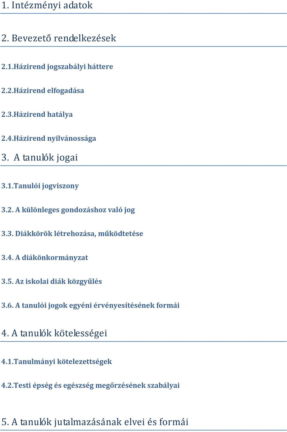 4. A diákönkormányzat 3.5. Az iskolai diák közgyűlés 3.6. A tanulói jogok egyéni érvényesítésének formái 4. A tanulók kötelességei 4.
