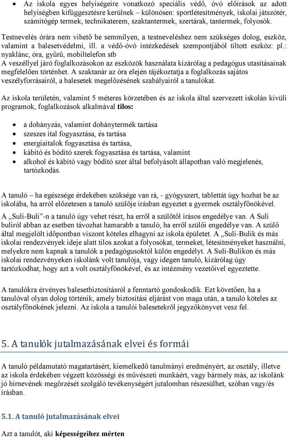 a védő-óvó intézkedések szempontjából tiltott eszköz: pl.