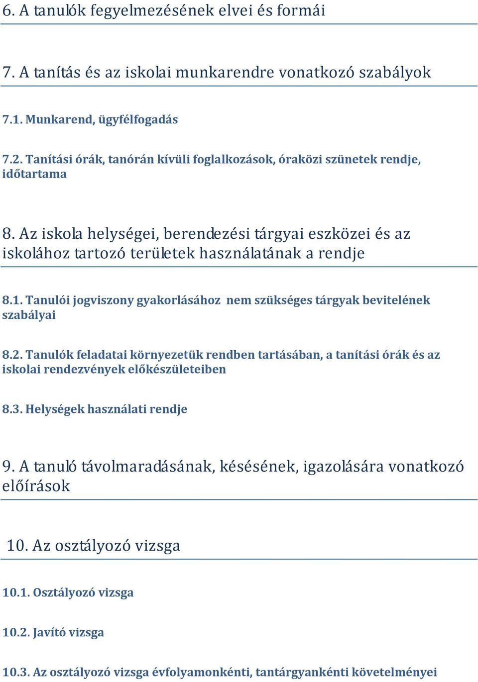 1. Tanulói jogviszony gyakorlásához nem szükséges tárgyak bevitelének szabályai 8.2.