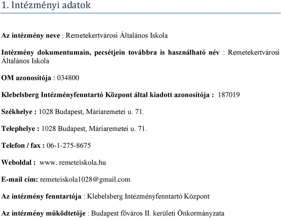 Budapest, Máriaremetei u. 71. Telephelye : 1028 Budapest, Máriaremetei u. 71. Telefon / fax : 06-1-275-8675 Weboldal : www. remeteiskola.