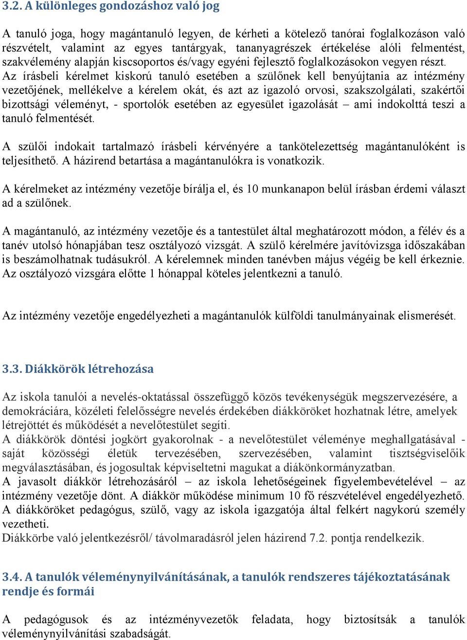 Az írásbeli kérelmet kiskorú tanuló esetében a szülőnek kell benyújtania az intézmény vezetőjének, mellékelve a kérelem okát, és azt az igazoló orvosi, szakszolgálati, szakértői bizottsági véleményt,