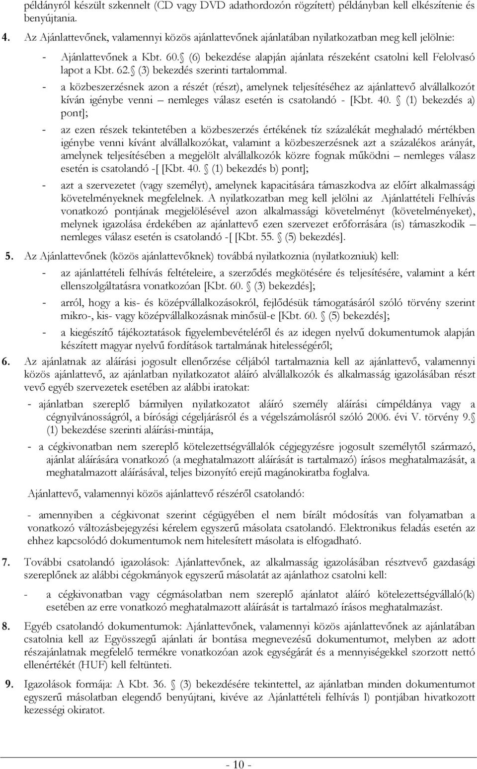 (6) bekezdése alapján ajánlata részeként csatolni kell Felolvasó lapot a Kbt. 62. (3) bekezdés szerinti tartalommal.