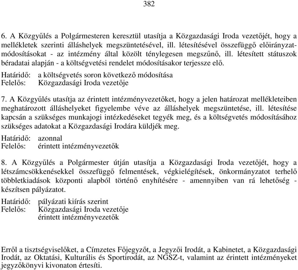 Határidő: a költségvetés soron következő módosítása Felelős: Közgazdasági Iroda vezetője 7.