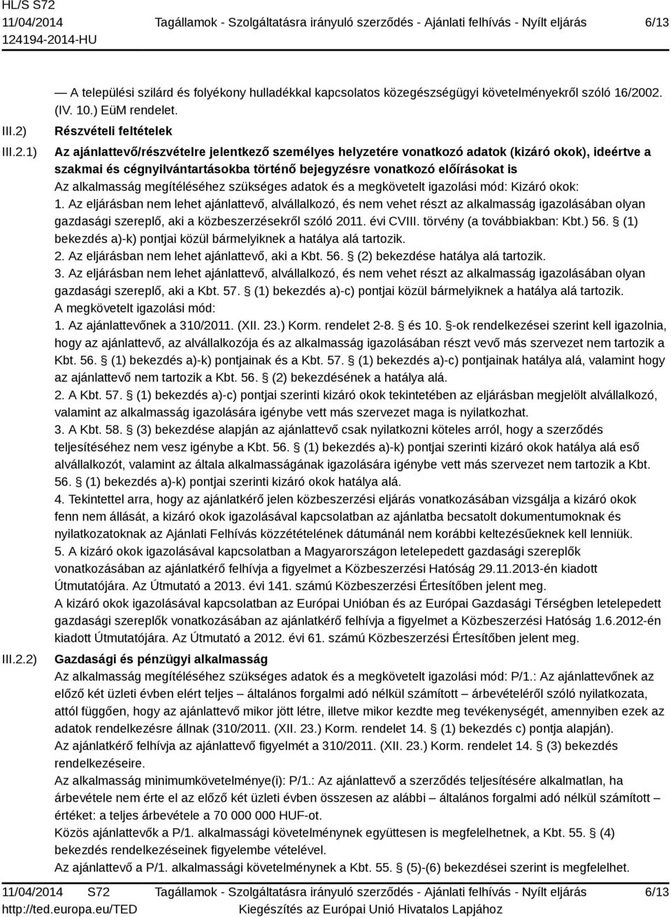 is Az alkalmasság megítéléséhez szükséges adatok és a megkövetelt igazolási mód: Kizáró okok: 1.
