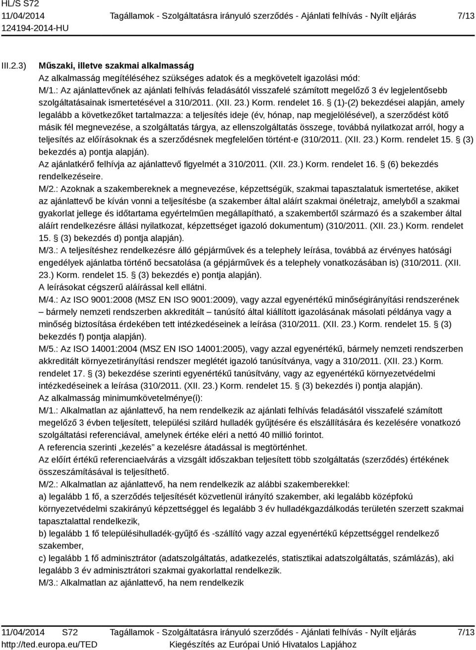 (1)-(2) bekezdései alapján, amely legalább a következőket tartalmazza: a teljesítés ideje (év, hónap, nap megjelölésével), a szerződést kötő másik fél megnevezése, a szolgáltatás tárgya, az