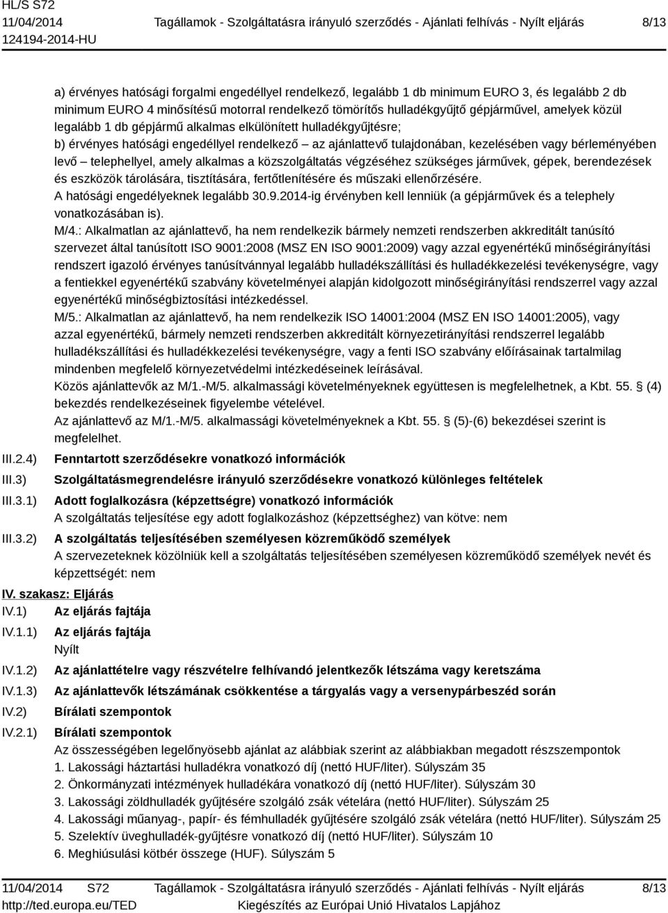 bérleményében levő telephellyel, amely alkalmas a közszolgáltatás végzéséhez szükséges járművek, gépek, berendezések és eszközök tárolására, tisztítására, fertőtlenítésére és műszaki ellenőrzésére.