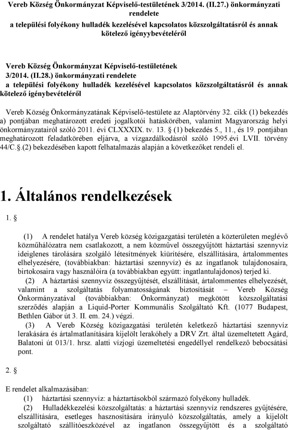 28.) önkormányzati rendelete a települési folyékony hulladék kezelésével kapcsolatos közszolgáltatásról és annak kötelező igénybevételéről Vereb Község Önkormányzatának Képviselő-testülete az
