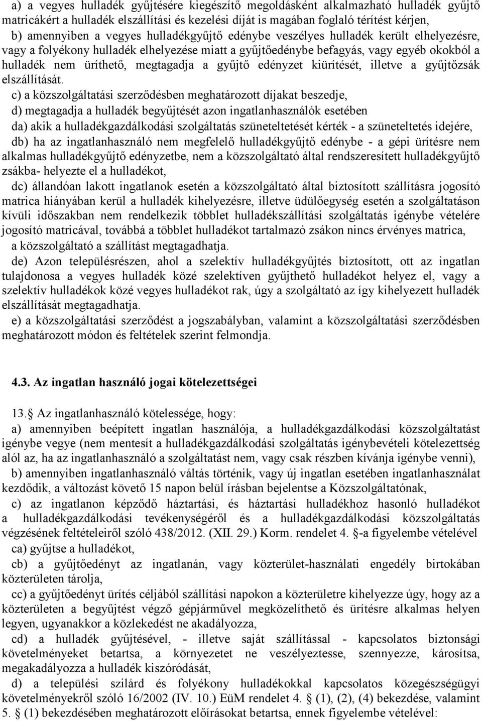 edényzet kiürítését, illetve a gyűjtőzsák elszállítását.