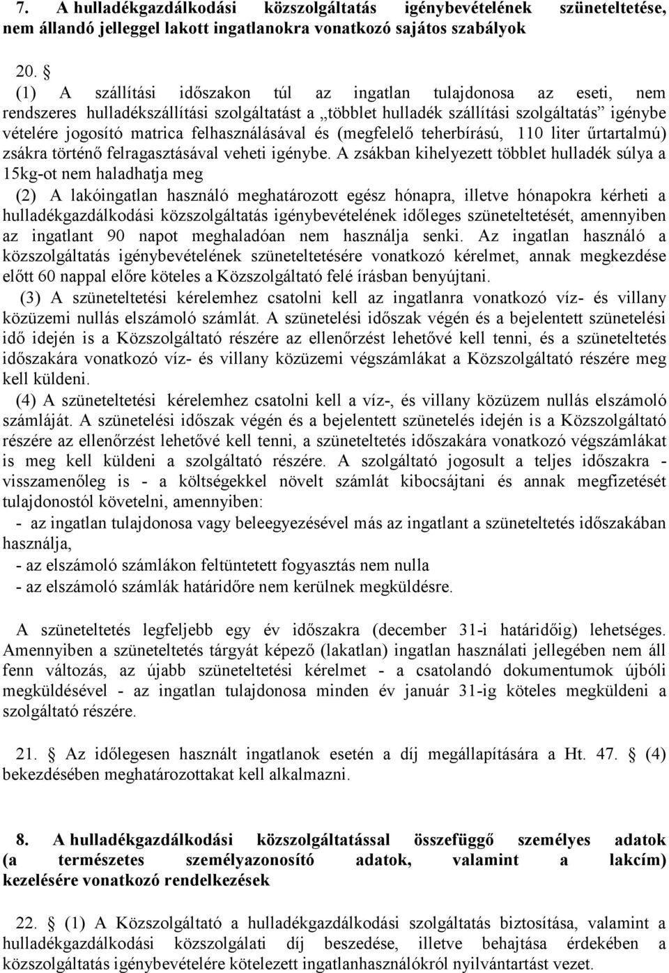 felhasználásával és (megfelelő teherbírású, 110 liter űrtartalmú) zsákra történő felragasztásával veheti igénybe.