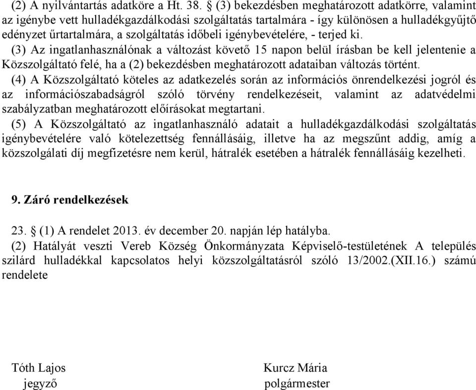 igénybevételére, - terjed ki.