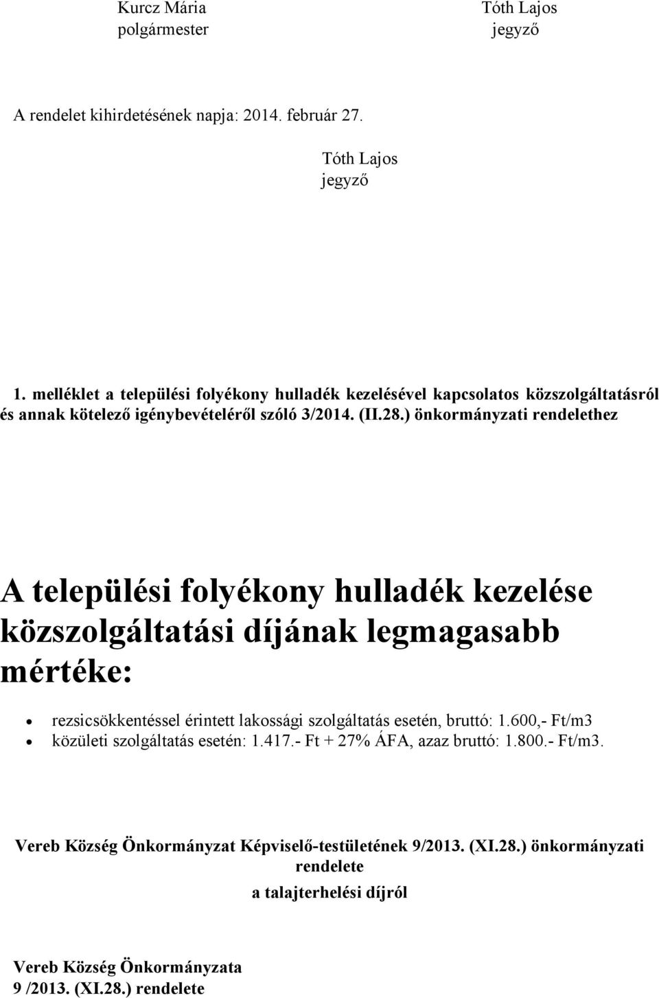 ) önkormányzati rendelethez A települési folyékony hulladék kezelése közszolgáltatási díjának legmagasabb mértéke: rezsicsökkentéssel érintett lakossági szolgáltatás esetén,
