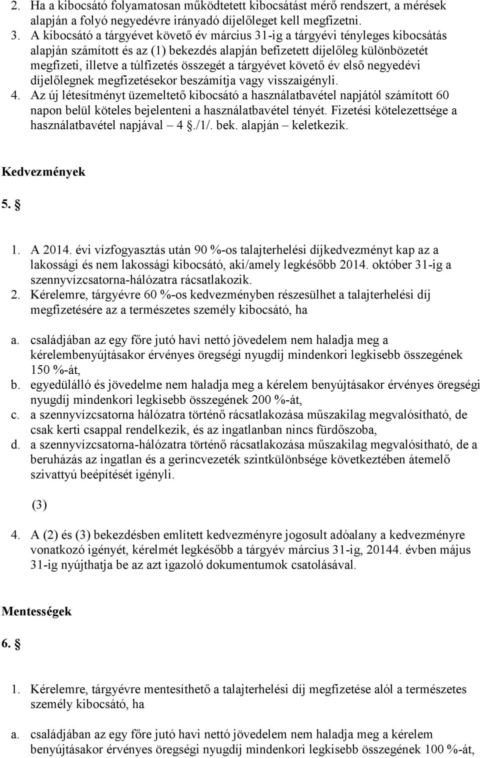 a tárgyévet követő év első negyedévi díjelőlegnek megfizetésekor beszámítja vagy visszaigényli. 4.