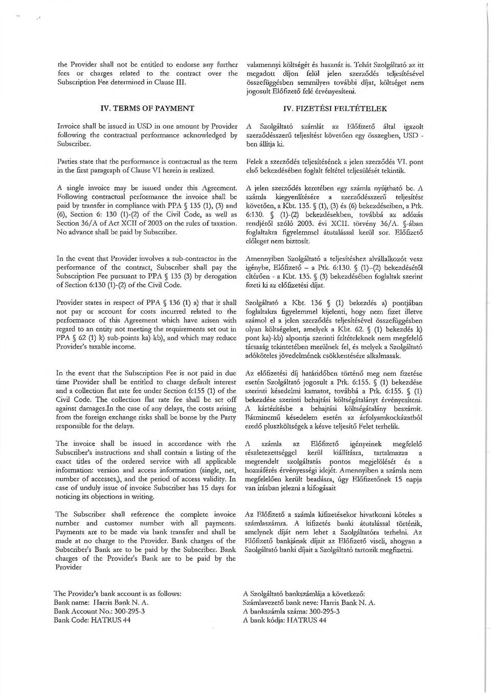 Parties state that the performance is contractual as the term in the first paragraph of Clause VI herein is realized. A single invoice may be issued under this Agreement.