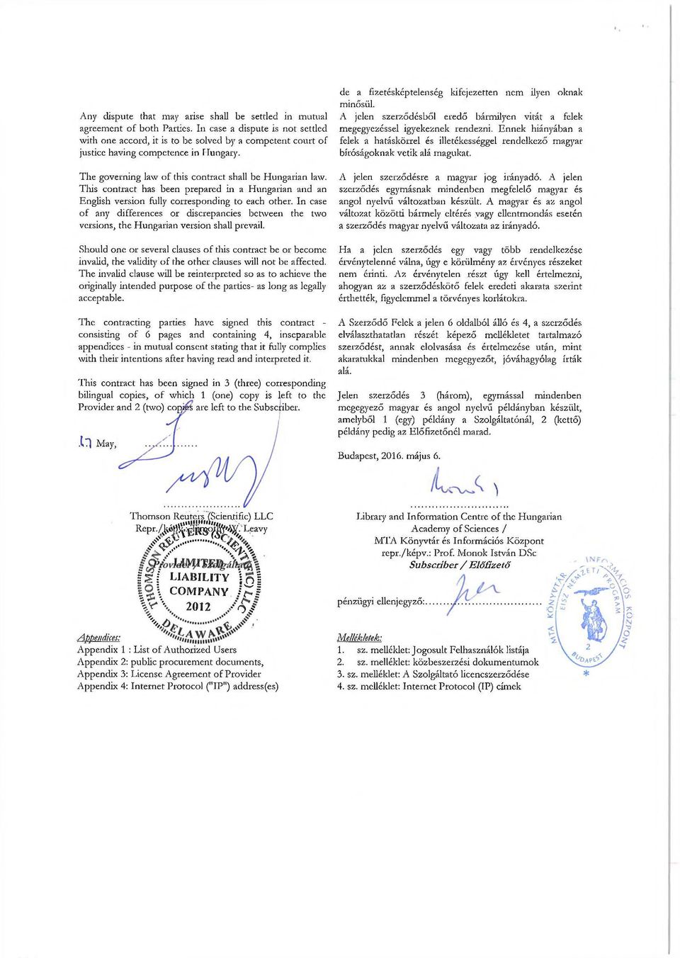This contract has been prepared in a Hungarian and an English version folly corresponding to each other.