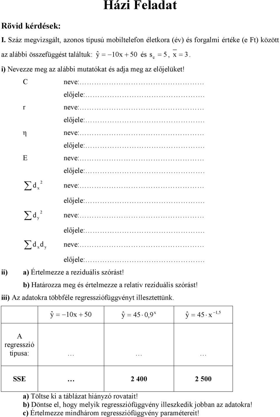 i) Nevezze meg az alábbi mutatókat és adja meg az előjelüket! C η E d ii) d d d a) Ételmezze a eziduális szóást!