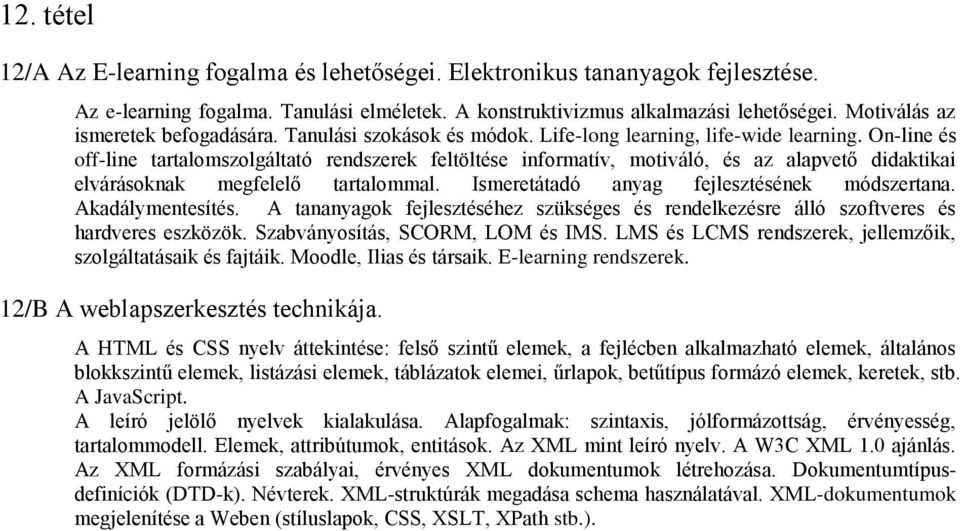 On-line és off-line tartalomszolgáltató rendszerek feltöltése informatív, motiváló, és az alapvető didaktikai elvárásoknak megfelelő tartalommal. Ismeretátadó anyag fejlesztésének módszertana.