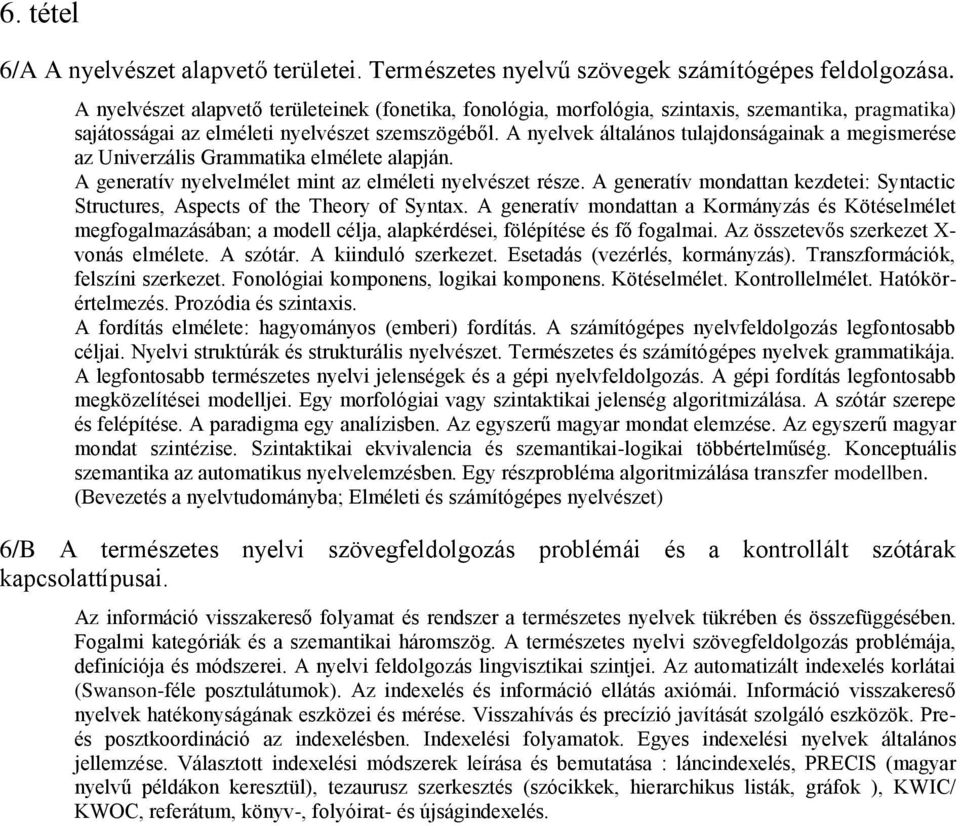 A nyelvek általános tulajdonságainak a megismerése az Univerzális Grammatika elmélete alapján. A generatív nyelvelmélet mint az elméleti nyelvészet része.