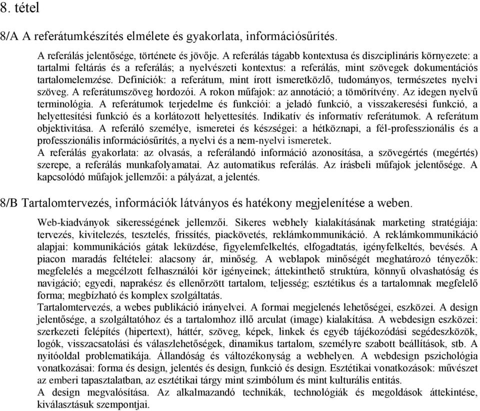 Definíciók: a referátum, mint írott ismeretközlő, tudományos, természetes nyelvi szöveg. A referátumszöveg hordozói. A rokon műfajok: az annotáció; a tömörítvény. Az idegen nyelvű terminológia.