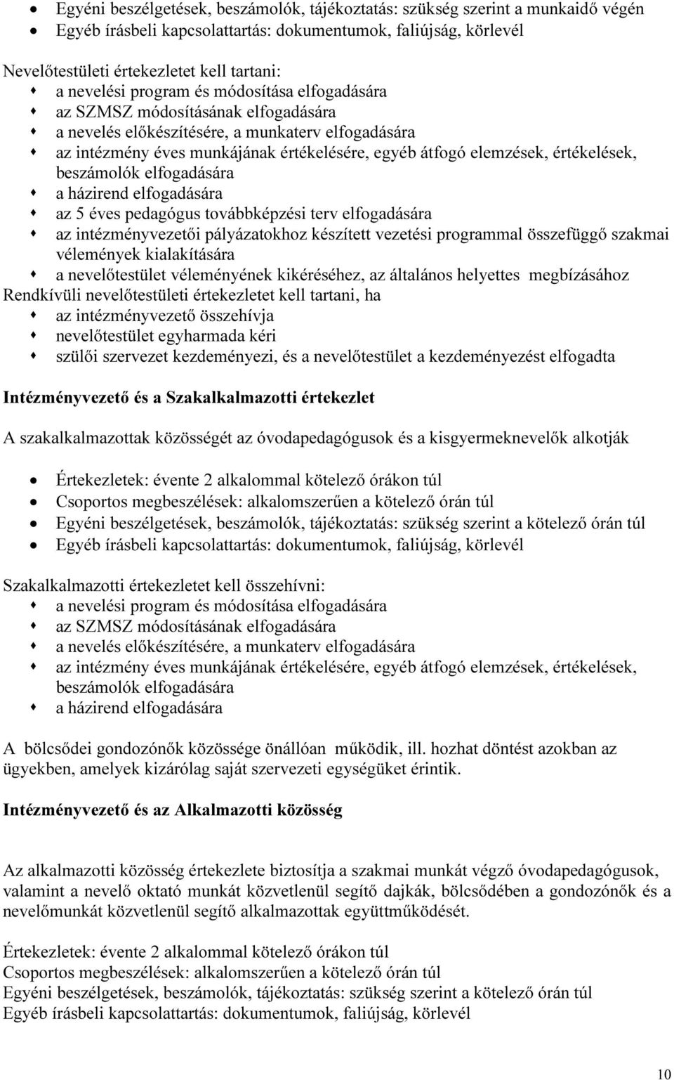 értékelések, beszámolók elfogadására a házirend elfogadására az 5 éves pedagógus továbbképzési terv elfogadására az intézményvezetői pályázatokhoz készített vezetési programmal összefüggő szakmai