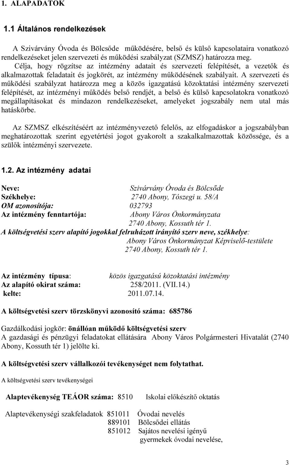 Célja, hogy rögzítse az intézmény adatait és szervezeti felépítését, a vezetők és alkalmazottak feladatait és jogkörét, az intézmény működésének szabályait.