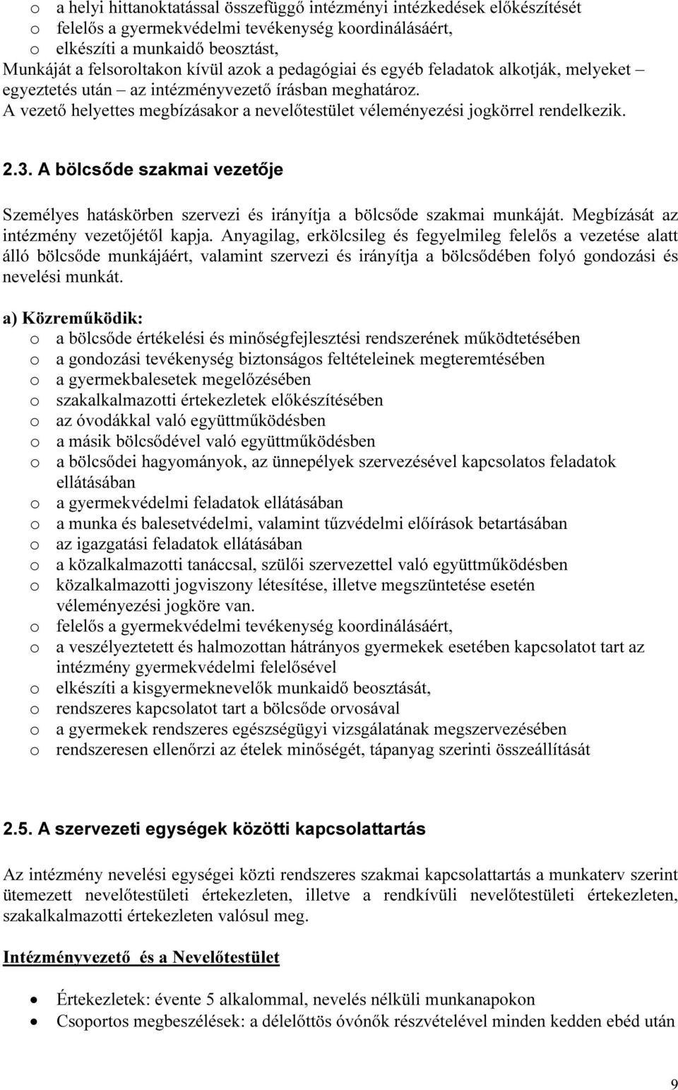 3. A bölcsőde szakmai vezetője Személyes hatáskörben szervezi és irányítja a bölcsőde szakmai munkáját. Megbízását az intézmény vezetőjétől kapja.