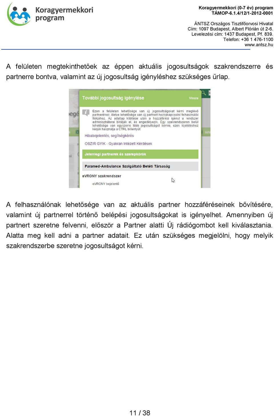 A felhasználónak lehetősége van az aktuális partner hozzáféréseinek bővítésére, valamint új partnerrel történő belépési