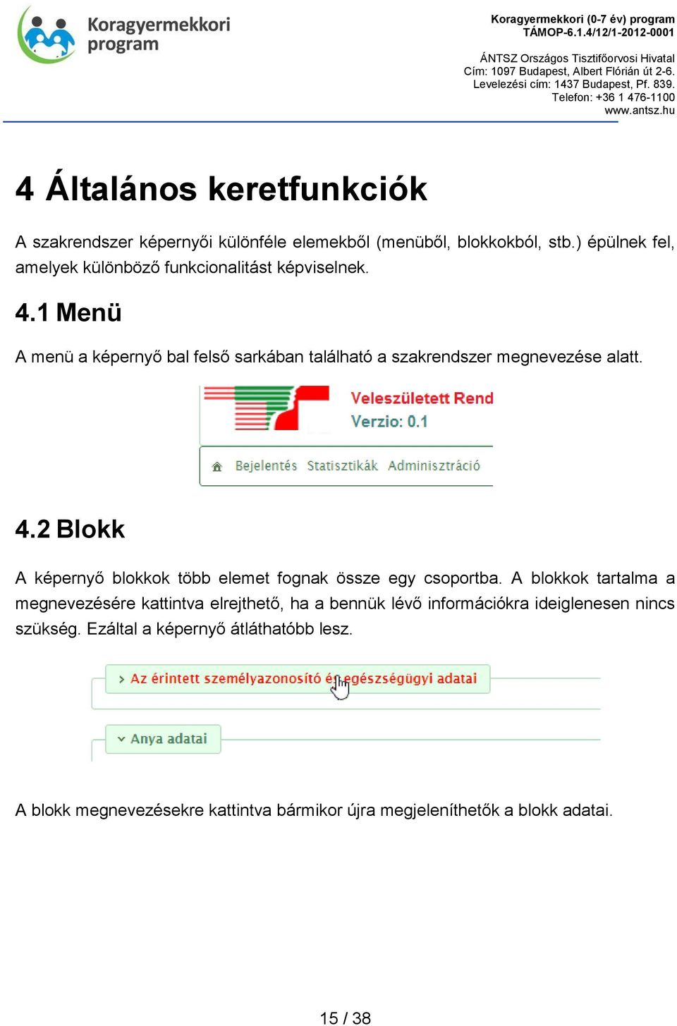 1 Menü A menü a képernyő bal felső sarkában található a szakrendszer megnevezése alatt. 4.
