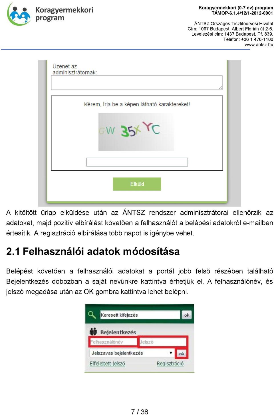 1 Felhasználói adatok módosítása Belépést követően a felhasználói adatokat a portál jobb felső részében található