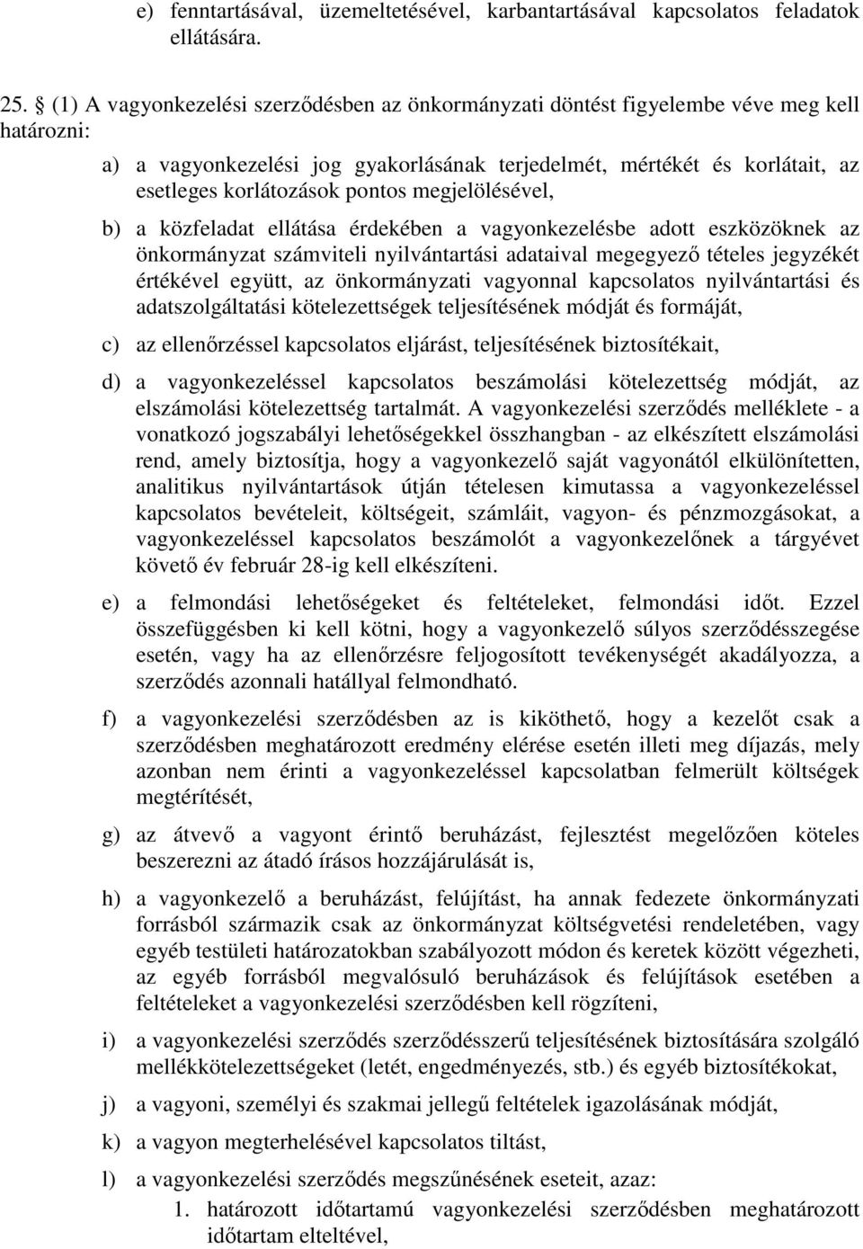 pontos megjelölésével, b) a közfeladat ellátása érdekében a vagyonkezelésbe adott eszközöknek az önkormányzat számviteli nyilvántartási adataival megegyező tételes jegyzékét értékével együtt, az