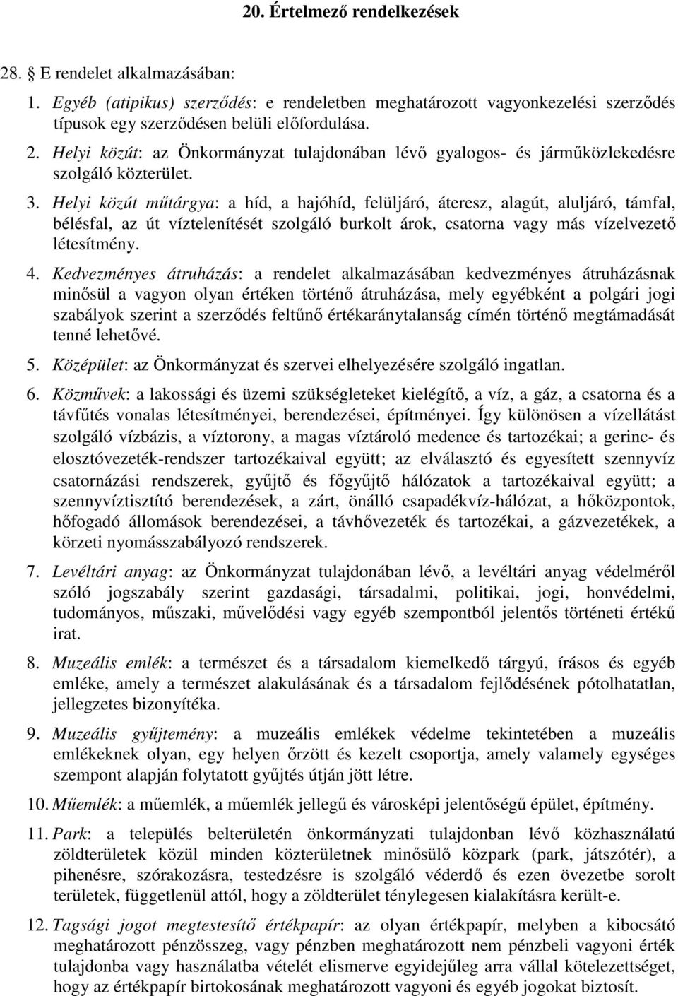 Kedvezményes átruházás: a rendelet alkalmazásában kedvezményes átruházásnak minősül a vagyon olyan értéken történő átruházása, mely egyébként a polgári jogi szabályok szerint a szerződés feltűnő